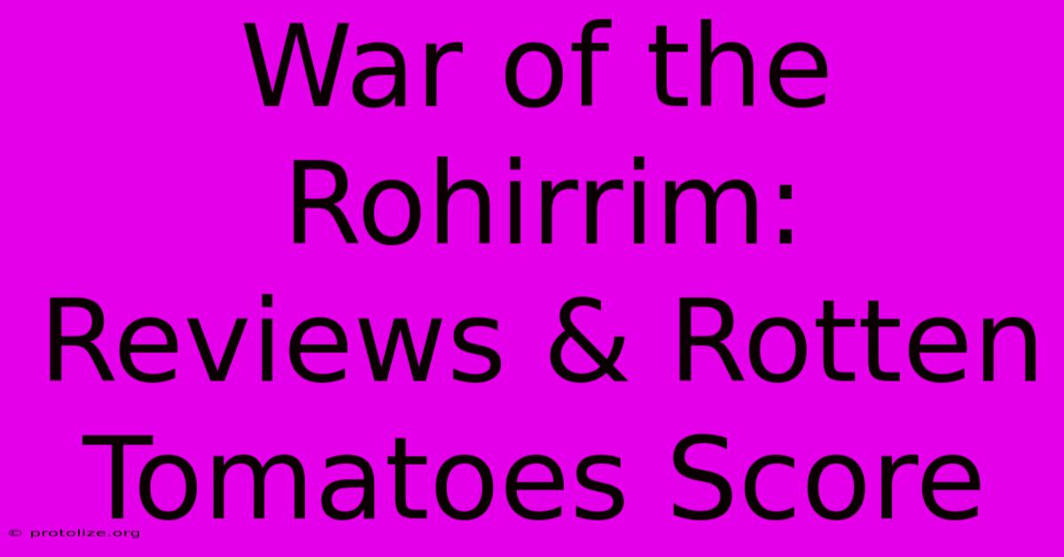 War Of The Rohirrim: Reviews & Rotten Tomatoes Score