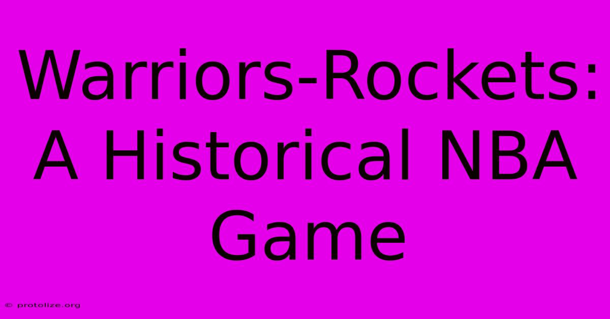 Warriors-Rockets: A Historical NBA Game Warriors-Rockets: A Historical NBA Game