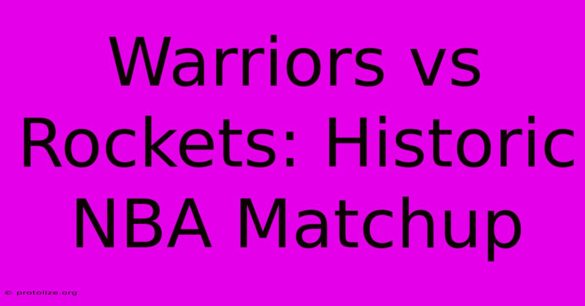 Warriors Vs Rockets: Historic NBA Matchup
