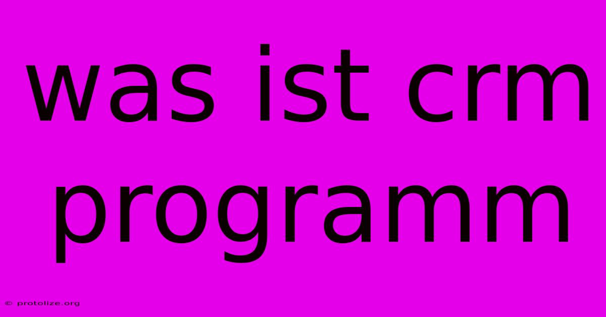Was Ist Crm Programm Was Ist Crm Programm