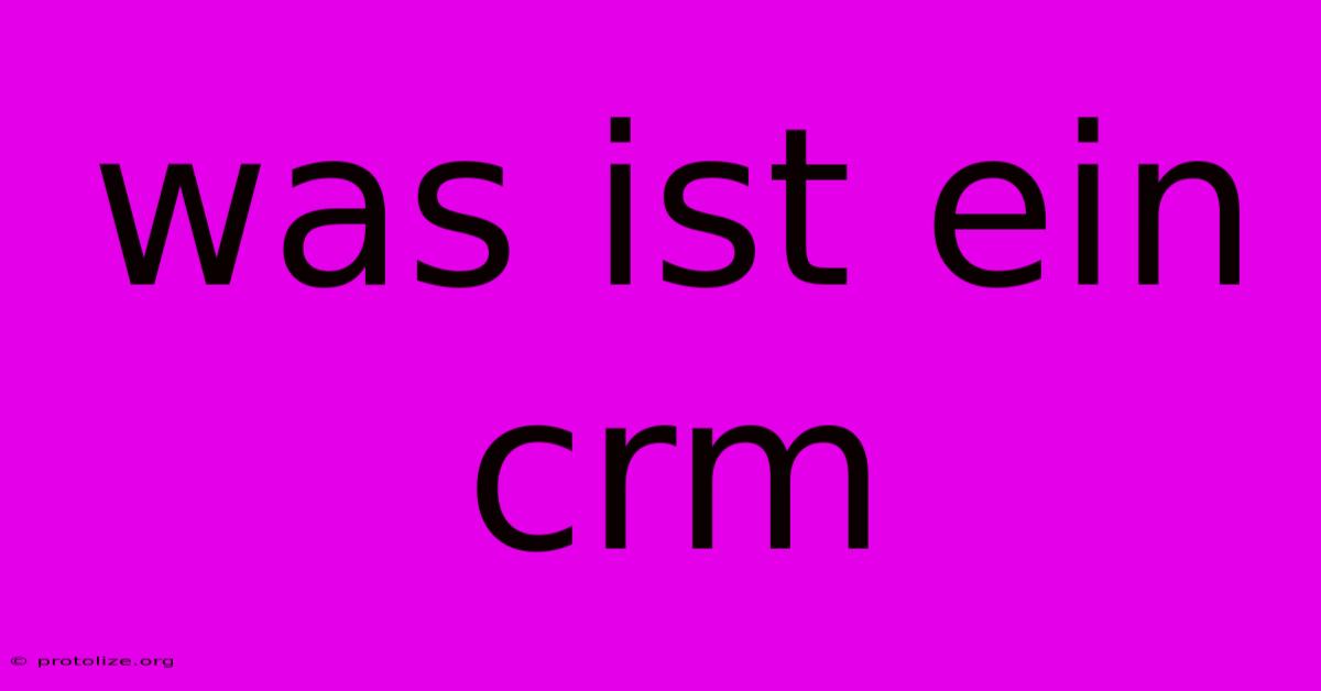 Was Ist Ein Crm Was Ist Ein Crm