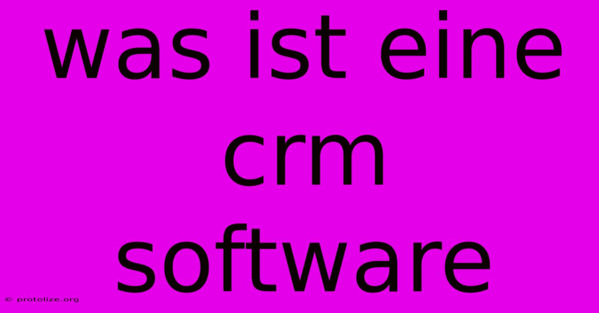 Was Ist Eine Crm Software Was Ist Eine Crm Software