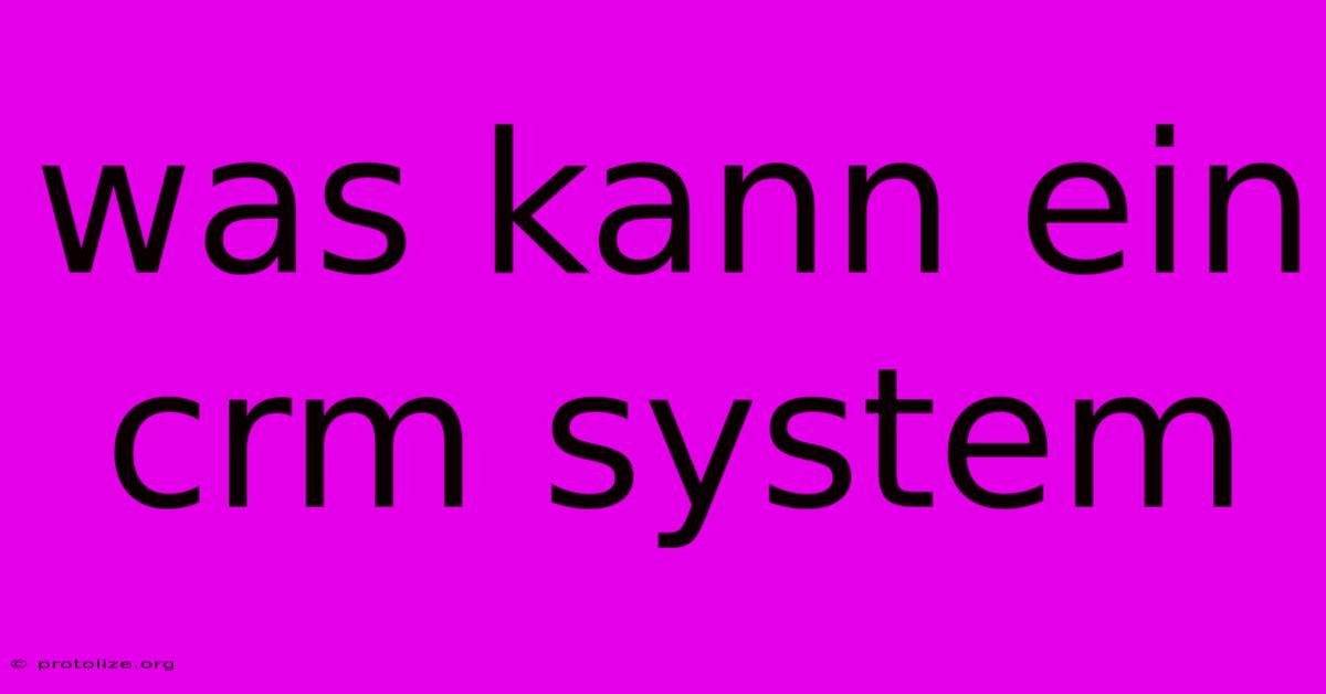 Was Kann Ein Crm System Was Kann Ein Crm System