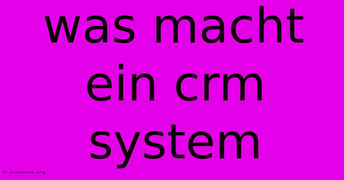 Was Macht Ein Crm System Was Macht Ein Crm System