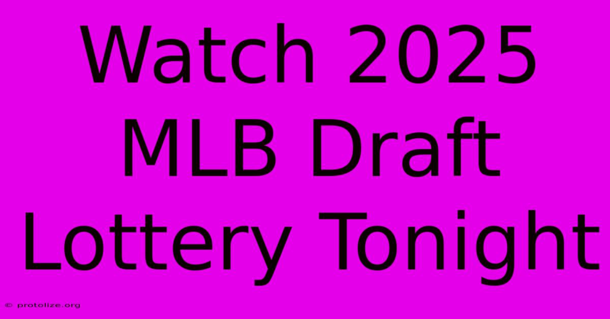 Watch 2025 MLB Draft Lottery Tonight Watch 2025 MLB Draft Lottery Tonight