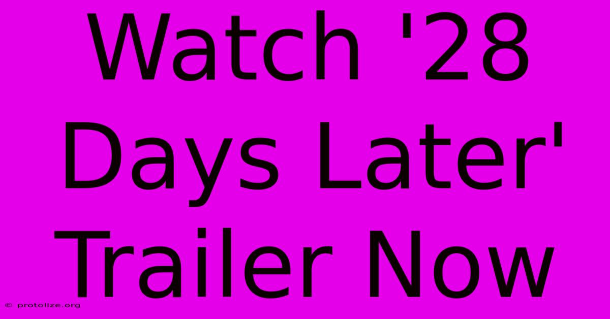 Watch '28 Days Later' Trailer Now Watch '28 Days Later' Trailer Now