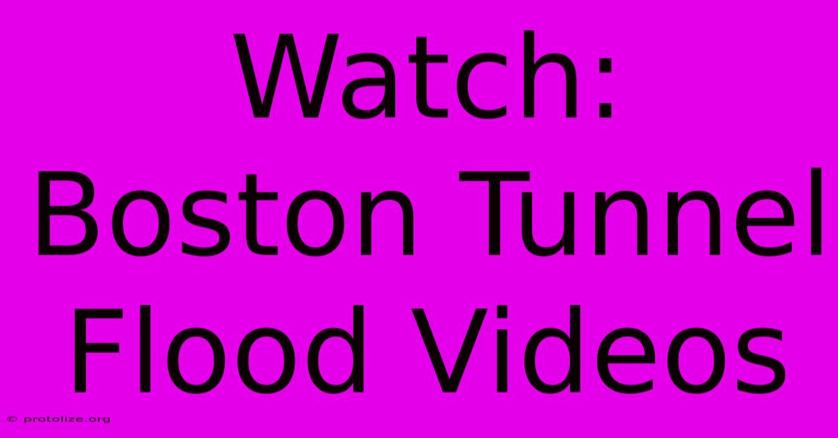 Watch: Boston Tunnel Flood Videos Watch: Boston Tunnel Flood Videos