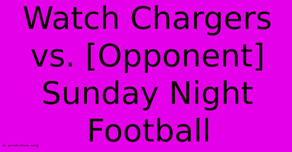Watch Chargers Vs. [Opponent] Sunday Night Football