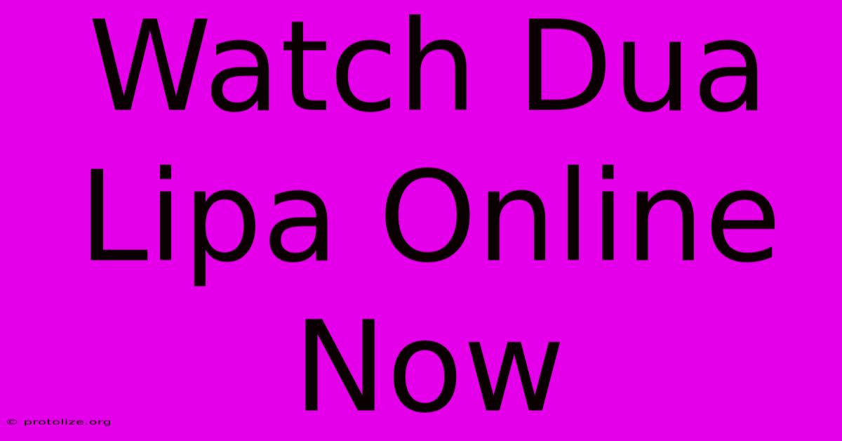 Watch Dua Lipa Online Now Watch Dua Lipa Online Now
