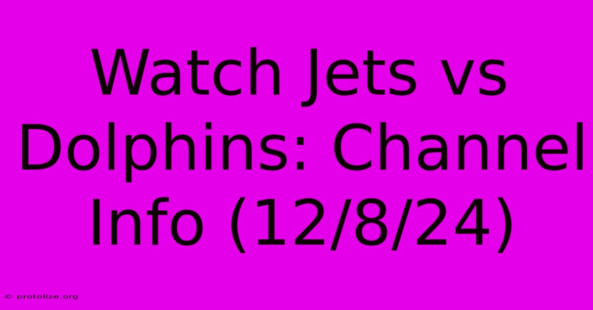 Watch Jets Vs Dolphins: Channel Info (12/8/24) Watch Jets Vs Dolphins: Channel Info (12/8/24)