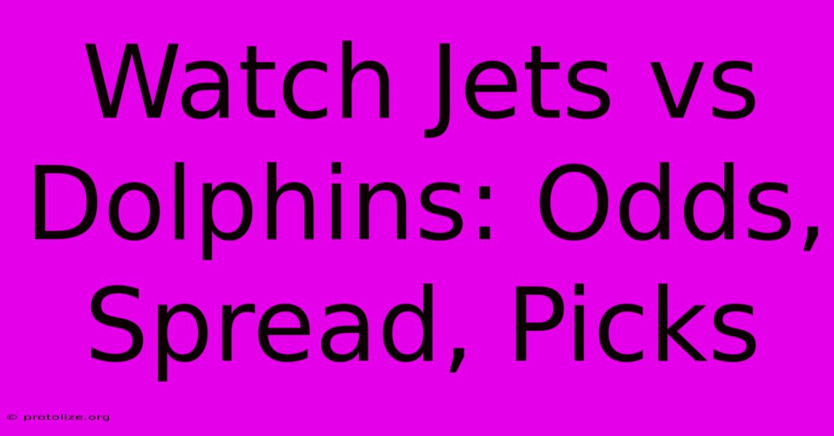 Watch Jets Vs Dolphins: Odds, Spread, Picks Watch Jets Vs Dolphins: Odds, Spread, Picks