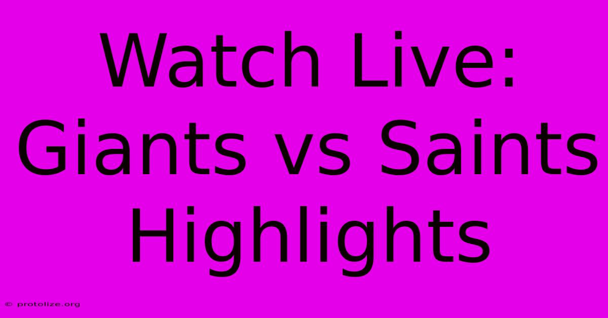 Watch Live: Giants Vs Saints Highlights Watch Live: Giants Vs Saints Highlights