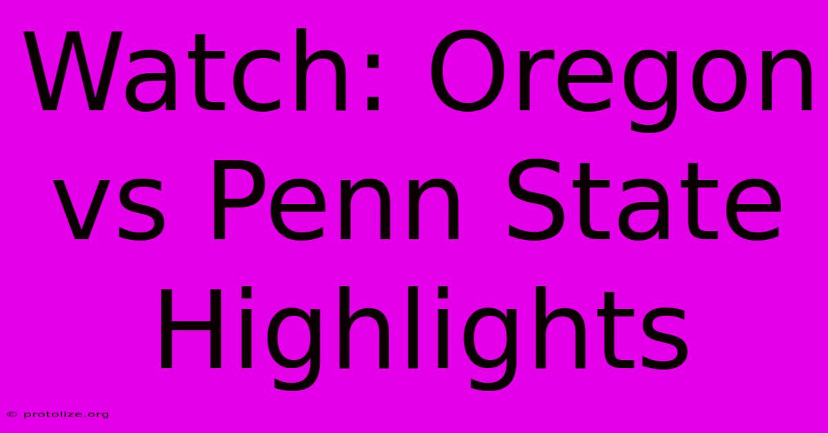 Watch: Oregon Vs Penn State Highlights Watch: Oregon Vs Penn State Highlights