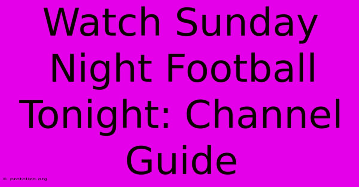 Watch Sunday Night Football Tonight: Channel Guide Watch Sunday Night Football Tonight: Channel Guide