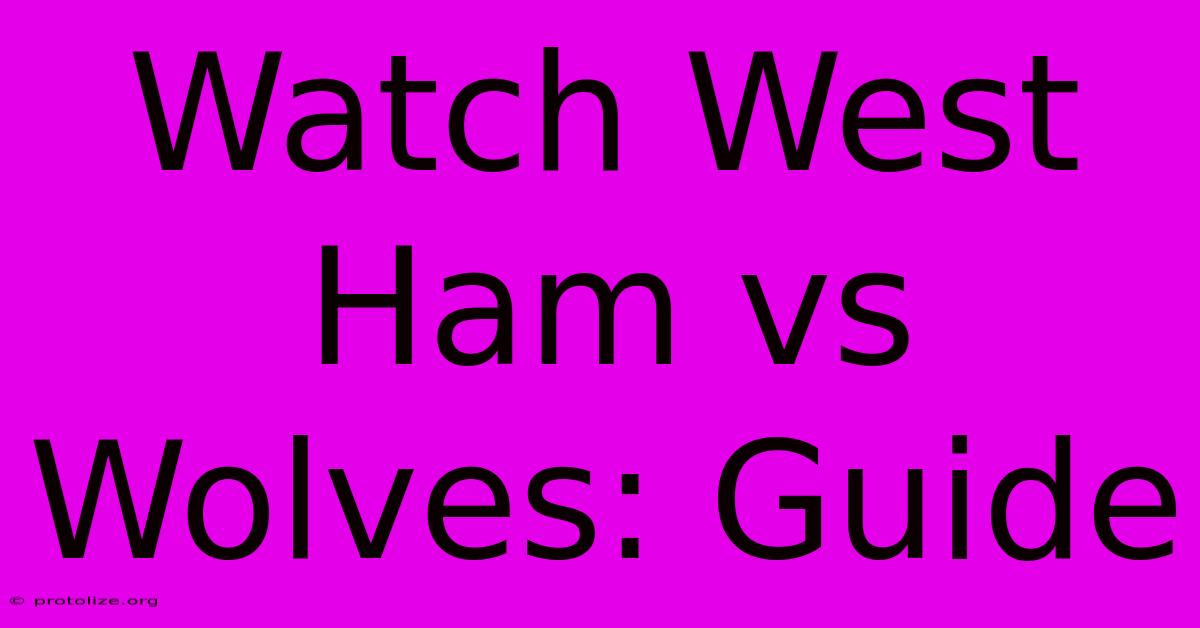 Watch West Ham Vs Wolves: Guide