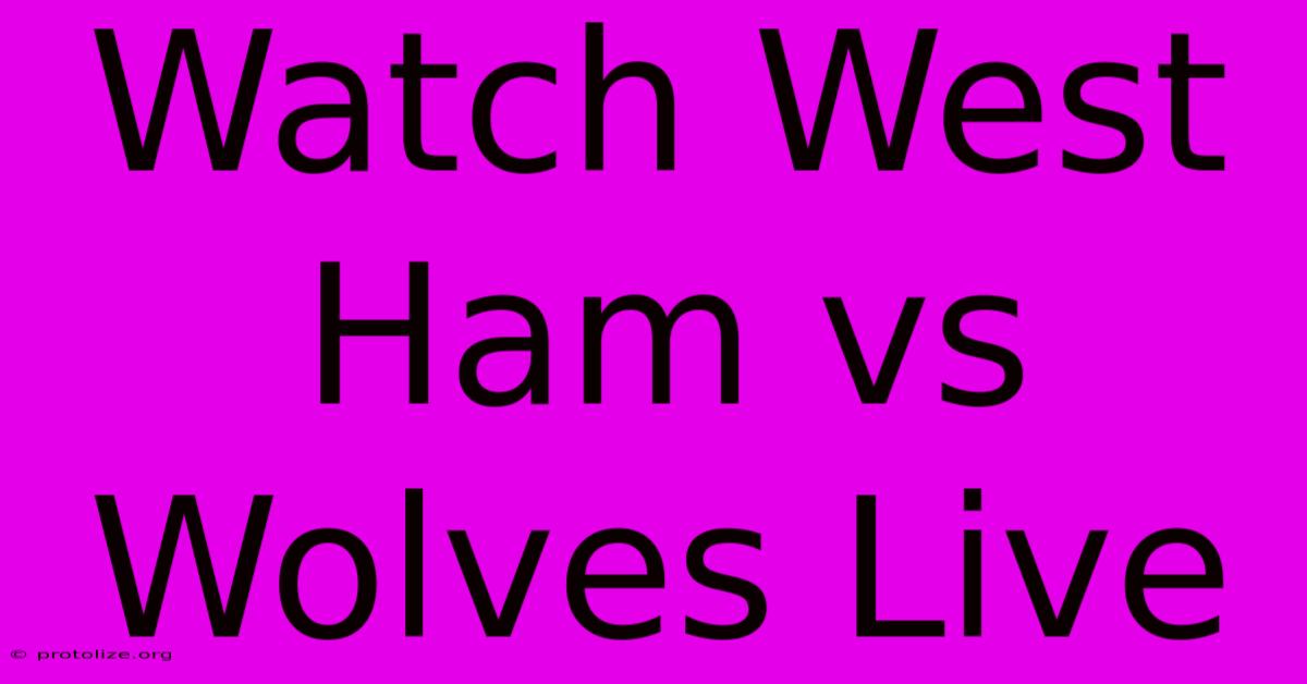 Watch West Ham Vs Wolves Live