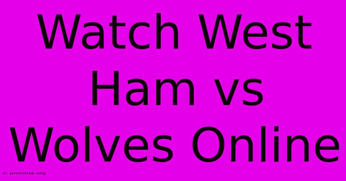 Watch West Ham Vs Wolves Online