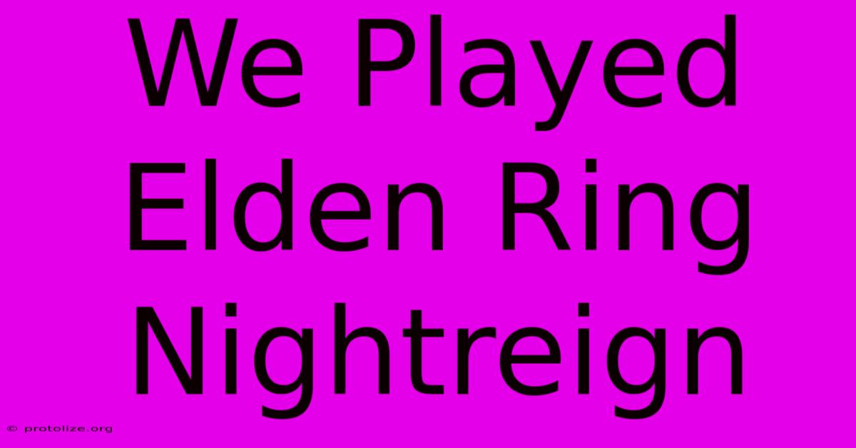 We Played Elden Ring Nightreign