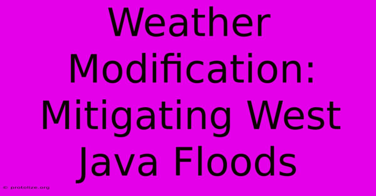 Weather Modification: Mitigating West Java Floods