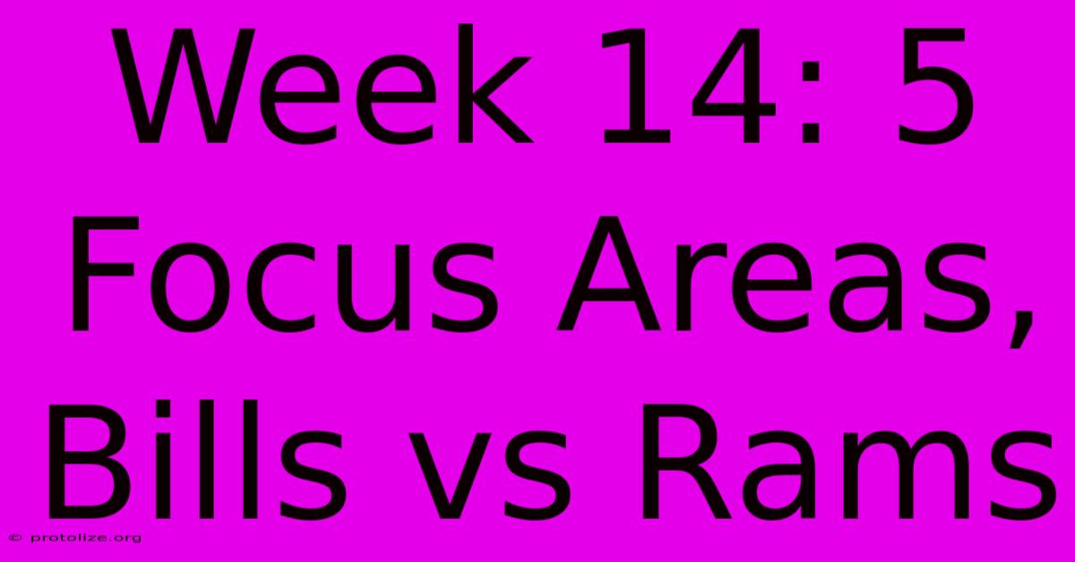 Week 14: 5 Focus Areas, Bills Vs Rams Week 14: 5 Focus Areas, Bills Vs Rams