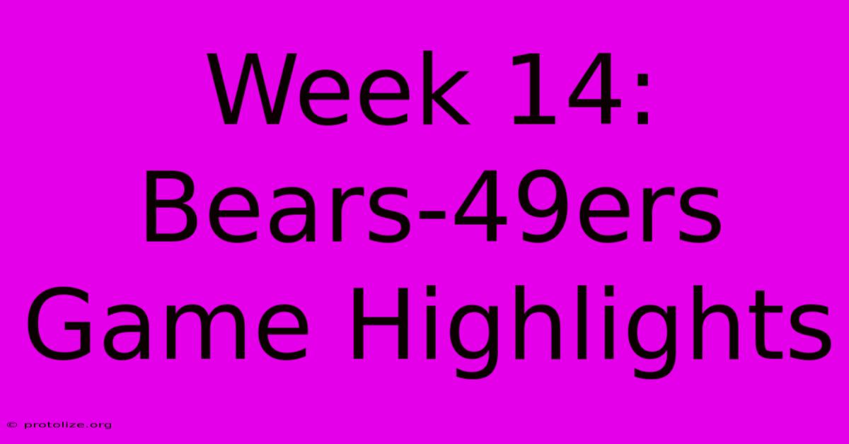 Week 14: Bears-49ers Game Highlights Week 14: Bears-49ers Game Highlights