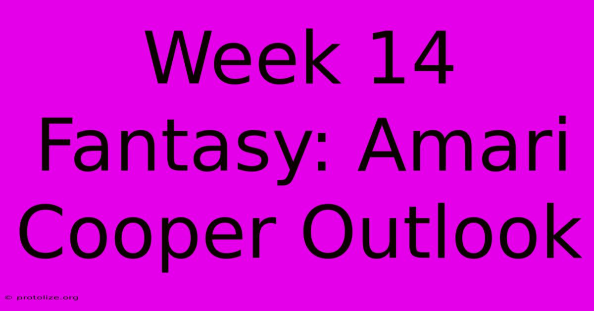 Week 14 Fantasy: Amari Cooper Outlook