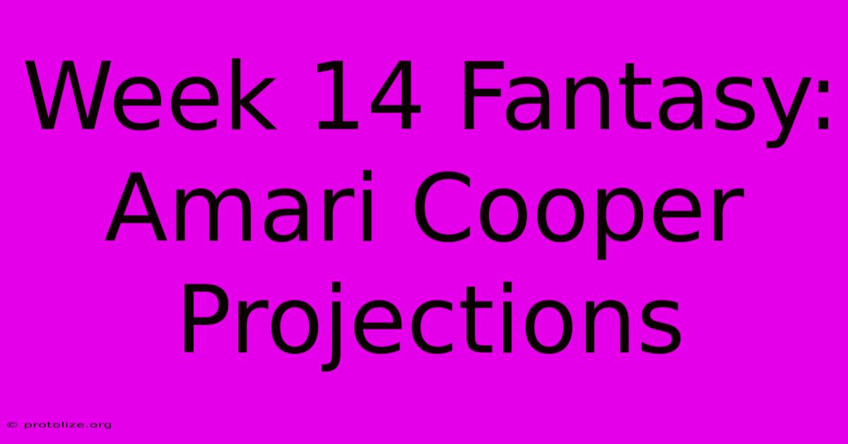 Week 14 Fantasy: Amari Cooper Projections