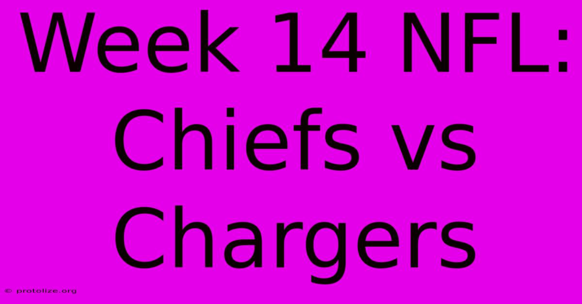 Week 14 NFL: Chiefs Vs Chargers Week 14 NFL: Chiefs Vs Chargers