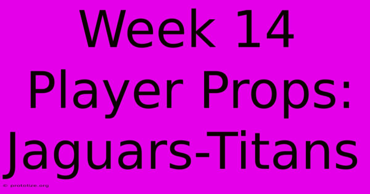 Week 14 Player Props: Jaguars-Titans Week 14 Player Props: Jaguars-Titans