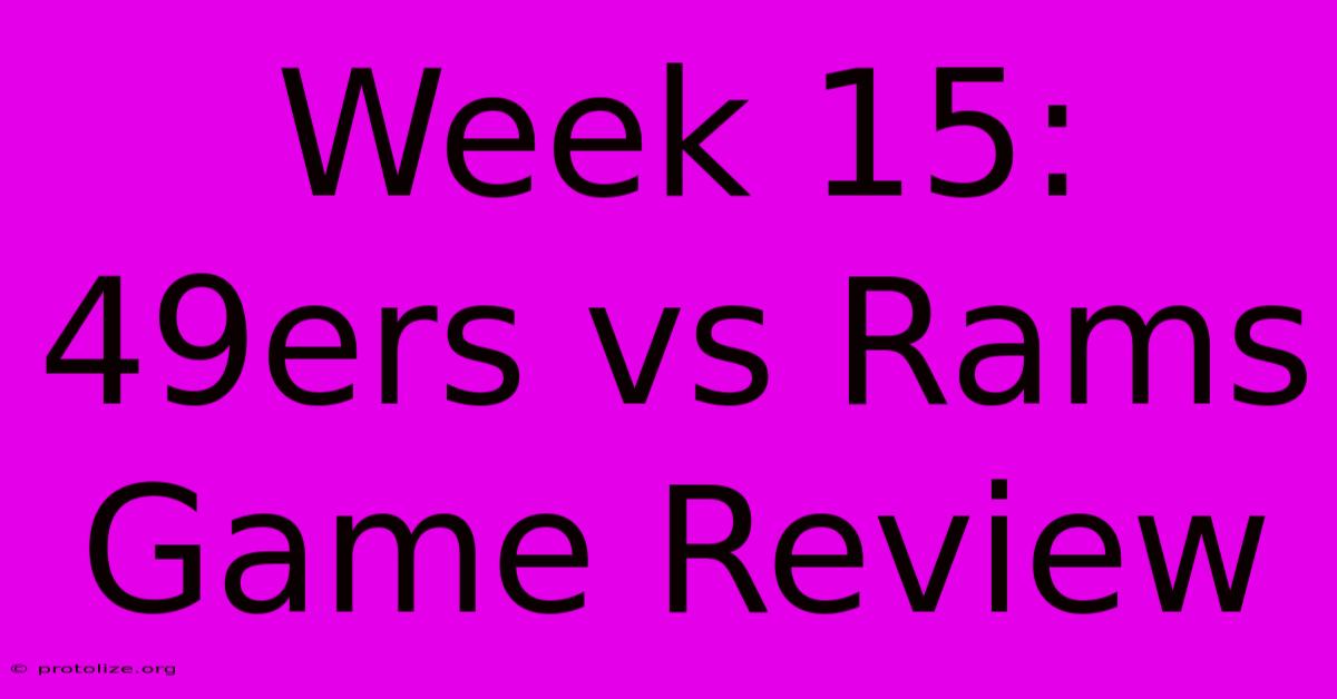 Week 15: 49ers Vs Rams Game Review