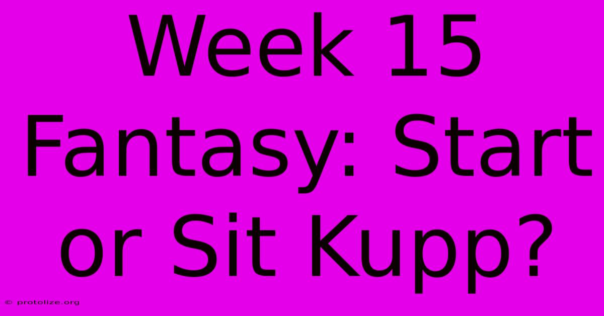 Week 15 Fantasy: Start Or Sit Kupp?