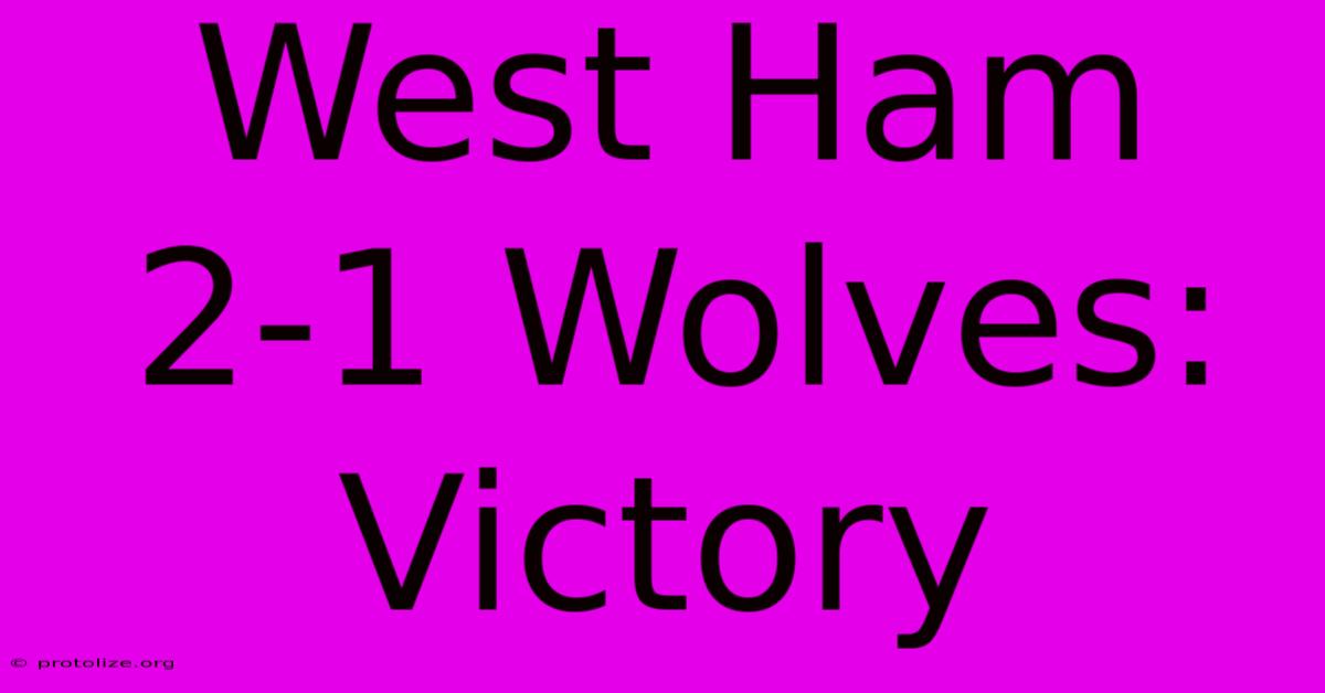 West Ham 2-1 Wolves: Victory