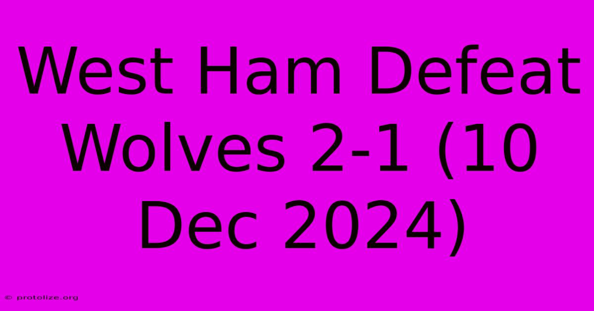 West Ham Defeat Wolves 2-1 (10 Dec 2024)