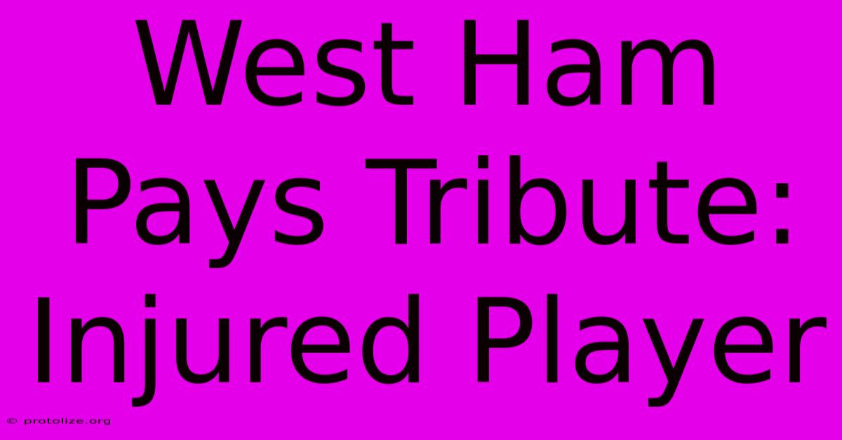 West Ham Pays Tribute: Injured Player