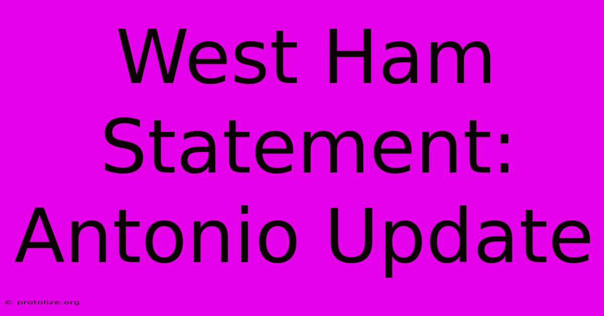West Ham Statement: Antonio Update West Ham Statement: Antonio Update