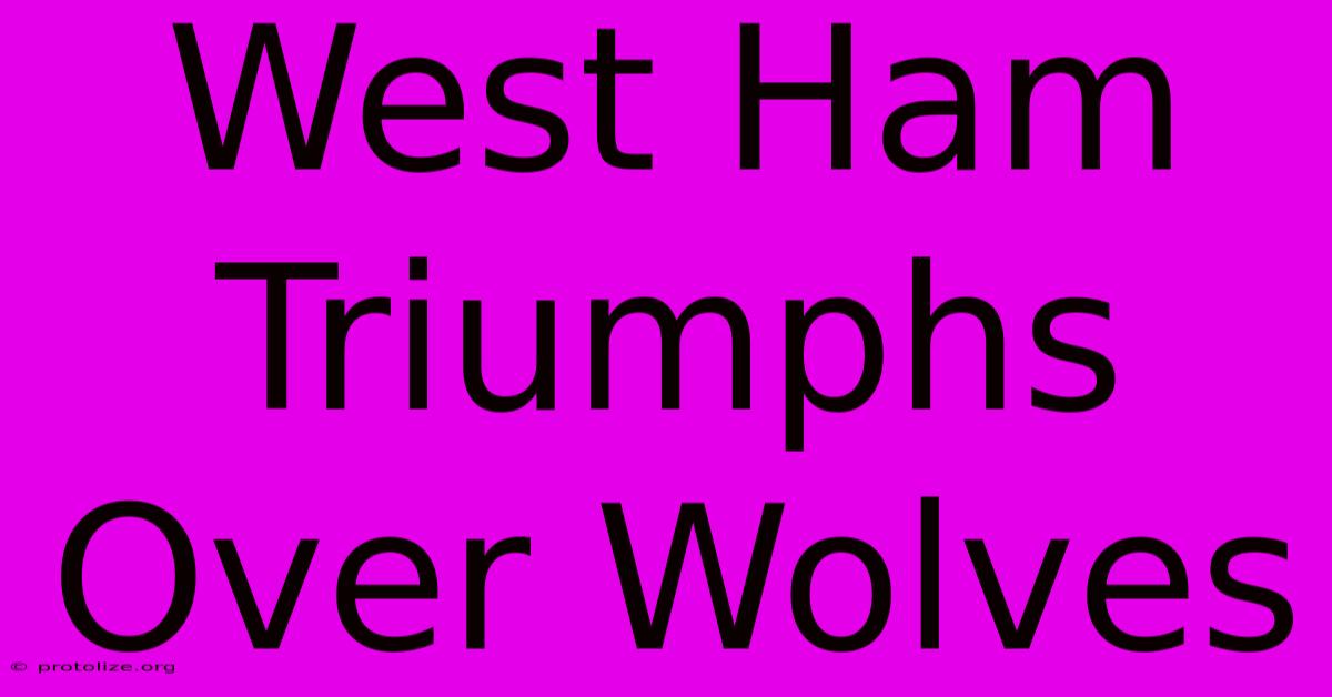 West Ham Triumphs Over Wolves