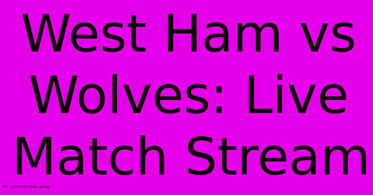 West Ham Vs Wolves: Live Match Stream