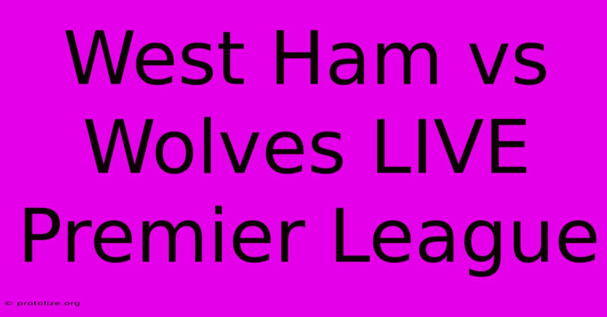 West Ham Vs Wolves LIVE Premier League