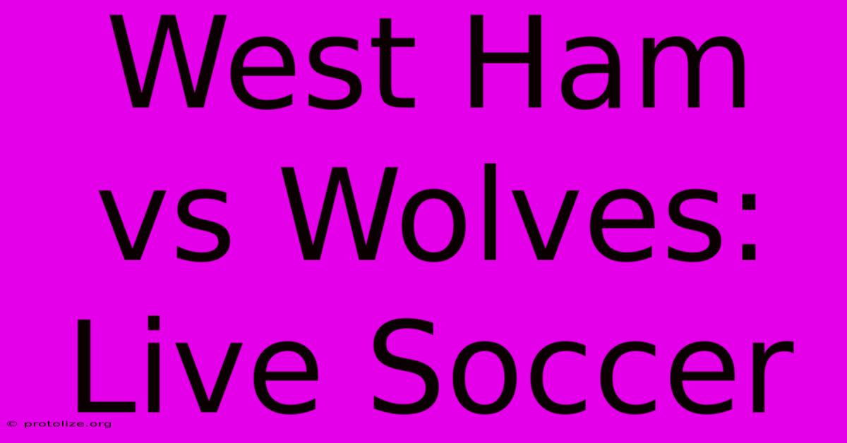 West Ham Vs Wolves: Live Soccer