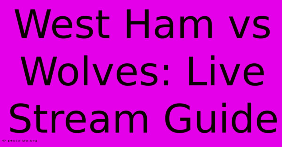 West Ham Vs Wolves: Live Stream Guide