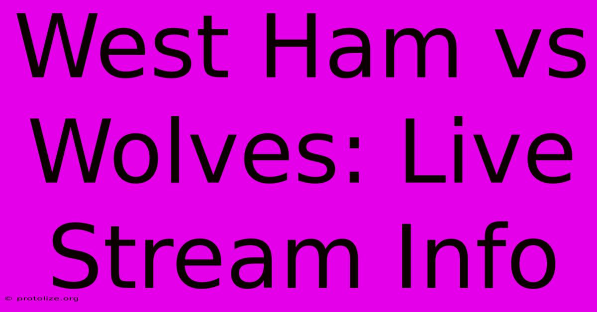 West Ham Vs Wolves: Live Stream Info