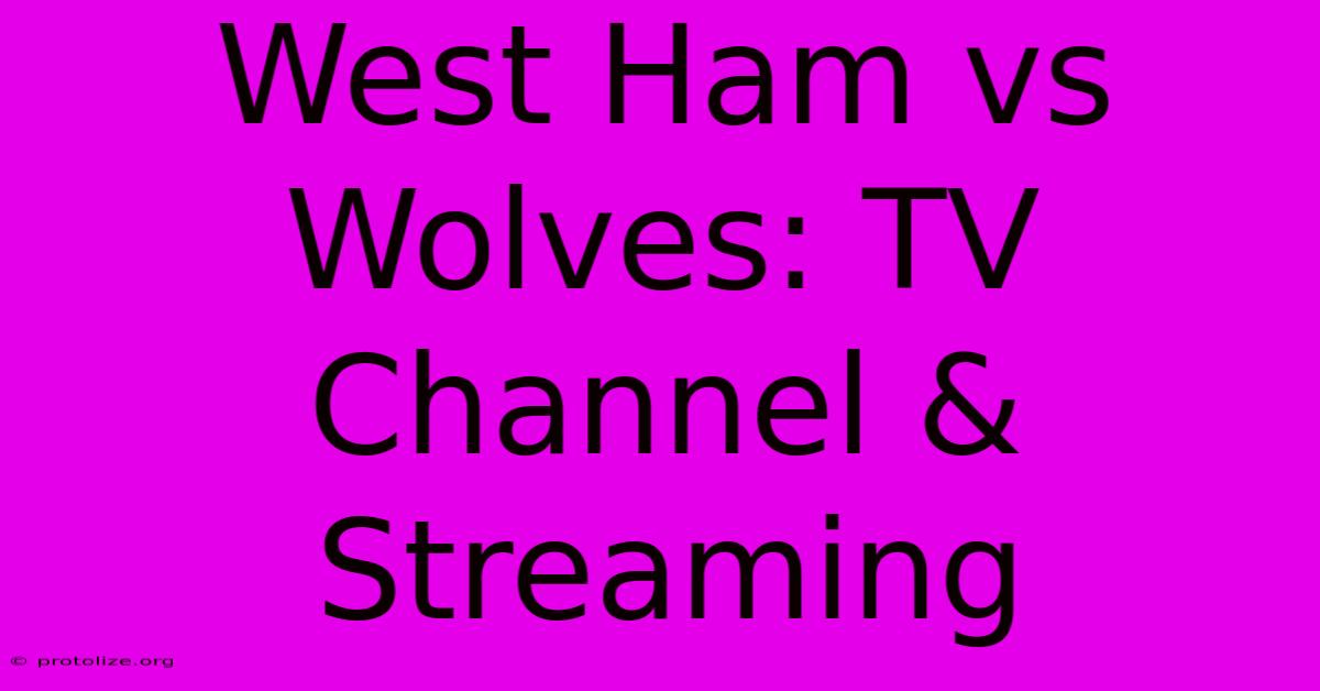 West Ham Vs Wolves: TV Channel & Streaming