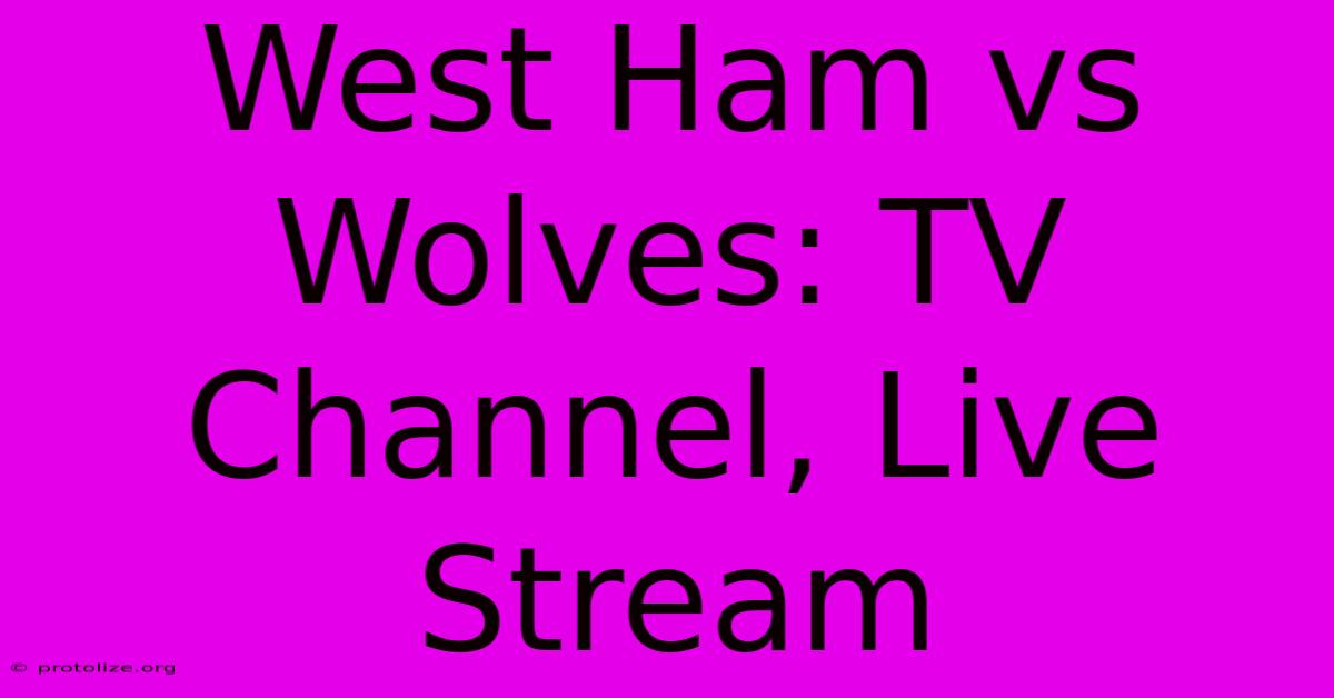 West Ham Vs Wolves: TV Channel, Live Stream