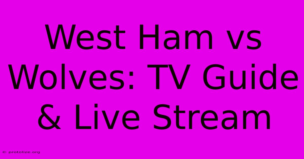 West Ham Vs Wolves: TV Guide & Live Stream