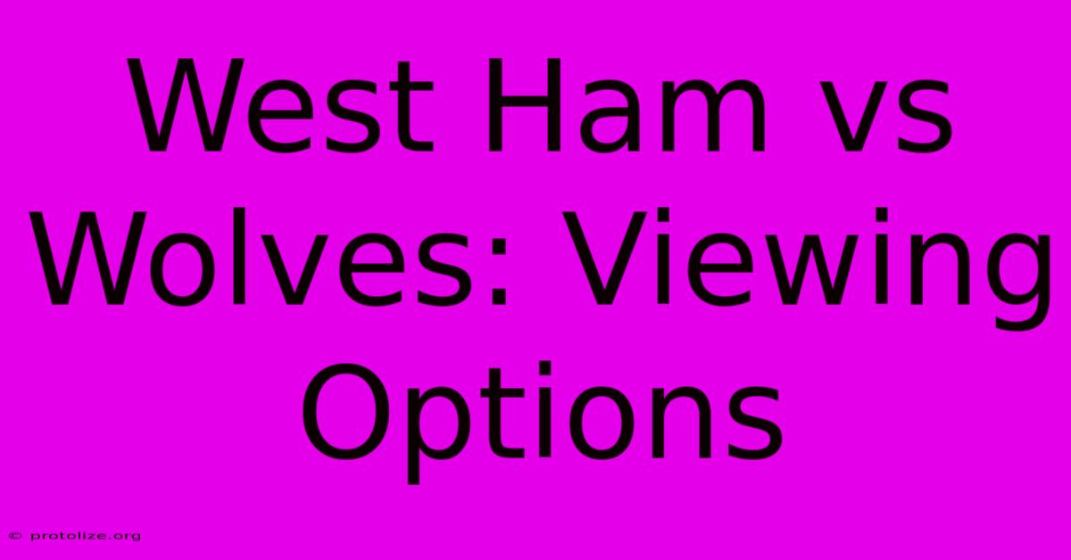 West Ham Vs Wolves: Viewing Options