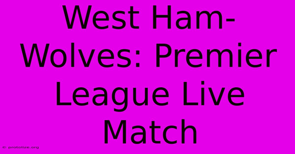 West Ham-Wolves: Premier League Live Match