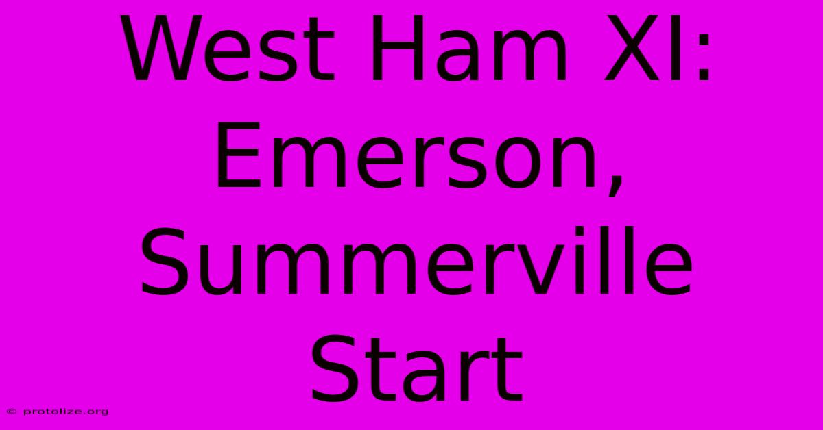 West Ham XI: Emerson, Summerville Start