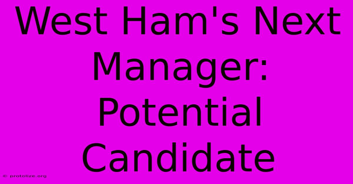 West Ham's Next Manager:  Potential Candidate