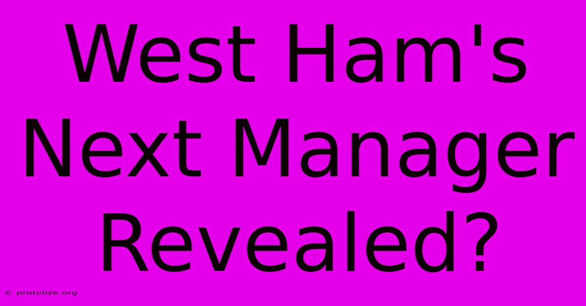 West Ham's Next Manager Revealed?