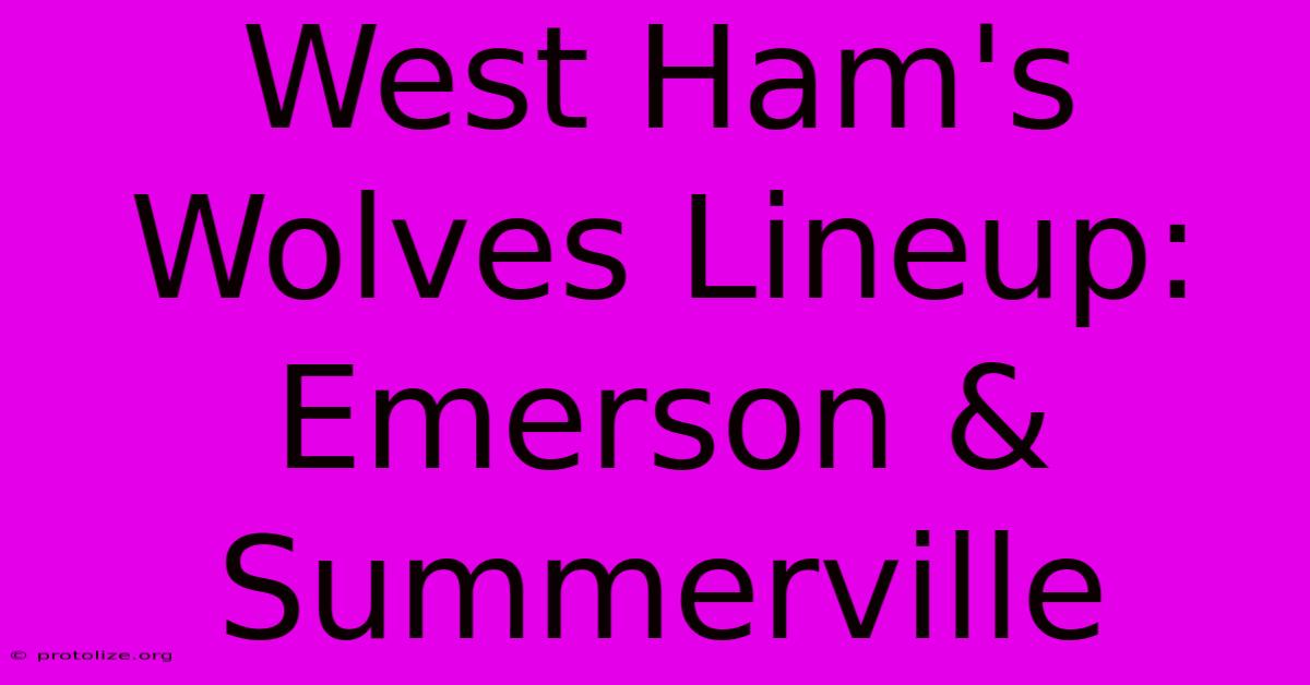 West Ham's Wolves Lineup: Emerson & Summerville